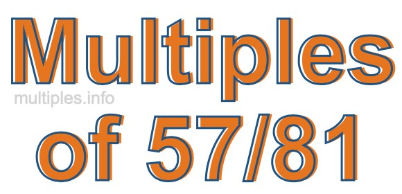 Multiples of 57/81 Multiples of 57/81