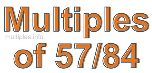 Multiples of 57/84 Multiples of 57/84