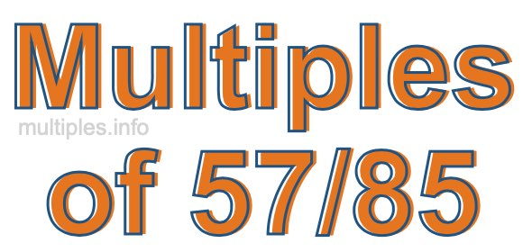 Multiples of 57/85 Multiples of 57/85