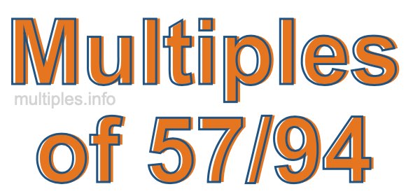 Multiples of 57/94 Multiples of 57/94