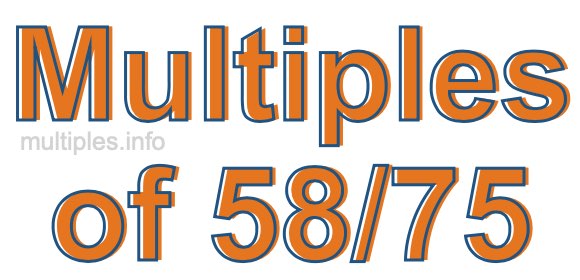 Multiples of 58/75