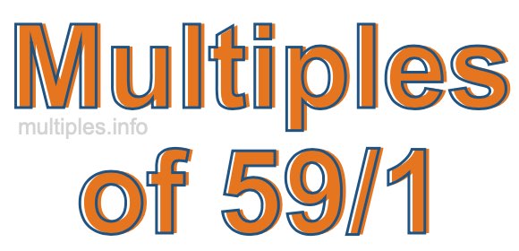 Multiples of 59/1 Multiples of 59/1