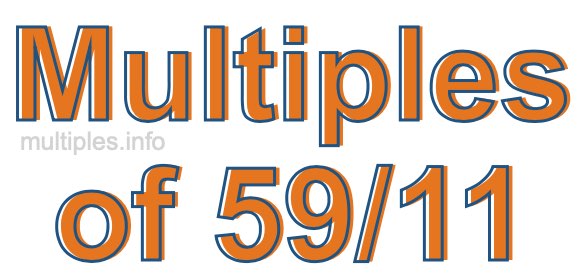 Multiples of 59/11 Multiples of 59/11
