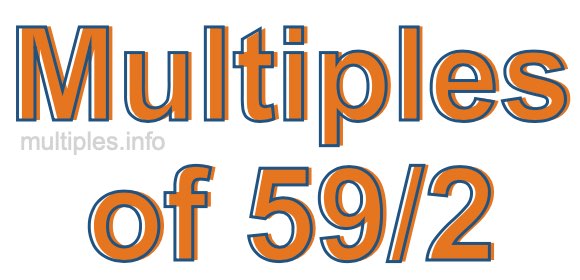 Multiples of 59/2 Multiples of 59/2