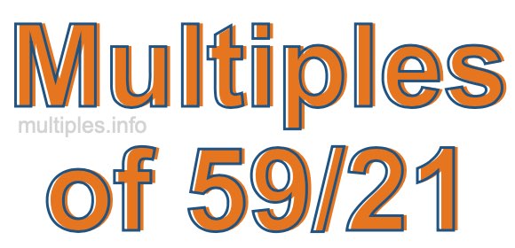 Multiples of 59/21 Multiples of 59/21