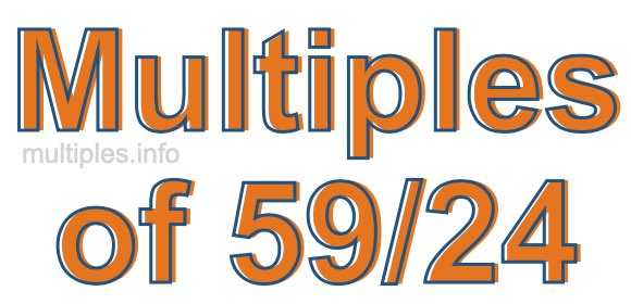 Multiples of 59/24 Multiples of 59/24
