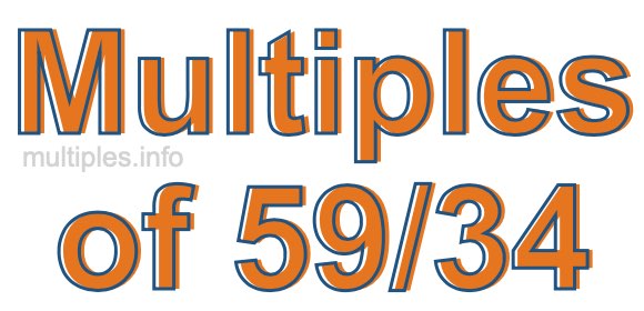 Multiples of 59/34 Multiples of 59/34