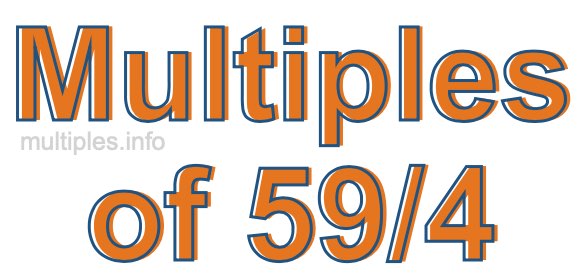 Multiples of 59/4 Multiples of 59/4