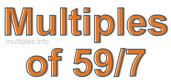 Multiples of 59/7 Multiples of 59/7