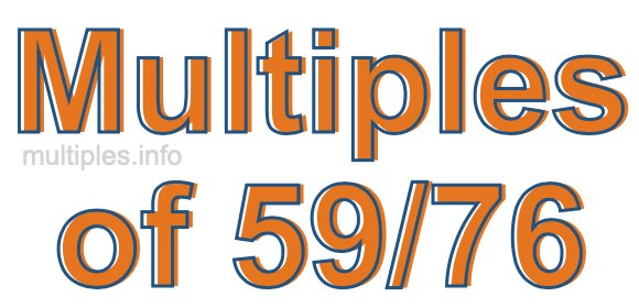 Multiples of 59/76 Multiples of 59/76