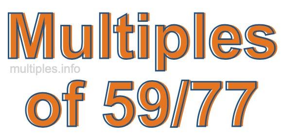 Multiples of 59/77 Multiples of 59/77
