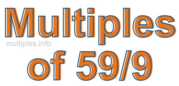 Multiples of 59/9 Multiples of 59/9