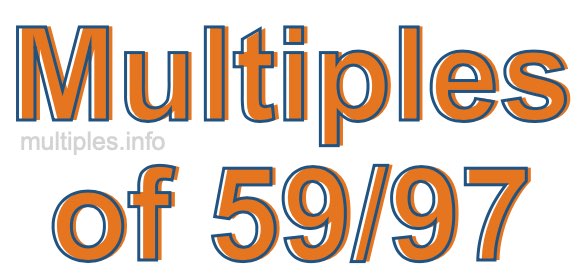 Multiples of 59/97 Multiples of 59/97