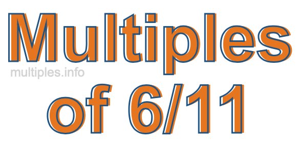 Multiples of 6/11 Multiples of 6/11