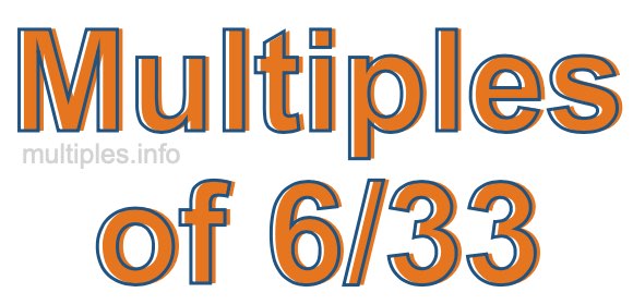 Multiples of 6/33 Multiples of 6/33