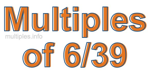 Multiples of 6/39 Multiples of 6/39