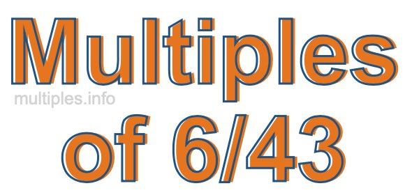 Multiples of 6/43 Multiples of 6/43