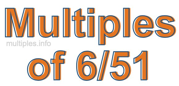Multiples of 6/51 Multiples of 6/51