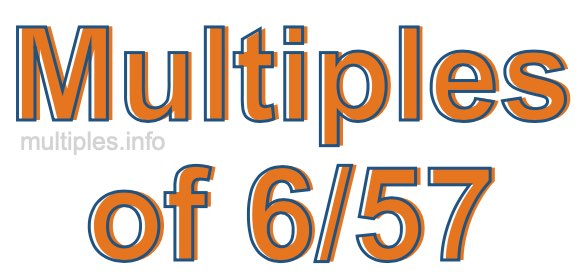 Multiples of 6/57 Multiples of 6/57