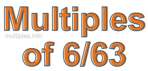 Multiples of 6/63 Multiples of 6/63