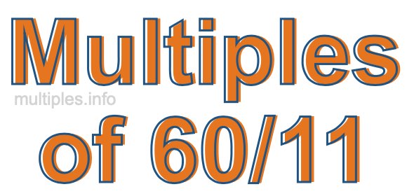 Multiples of 60/11 Multiples of 60/11
