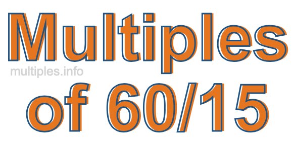 Multiples of 60/15 Multiples of 60/15
