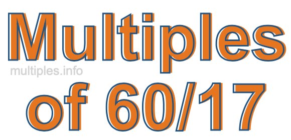 Multiples of 60/17 Multiples of 60/17