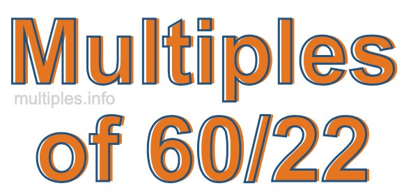 Multiples of 60/22