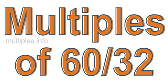 Multiples of 60/32