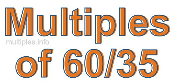 Multiples of 60/35 Multiples of 60/35