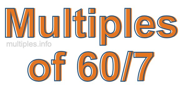 Multiples of 60/7 Multiples of 60/7
