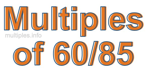 Multiples of 60/85 Multiples of 60/85