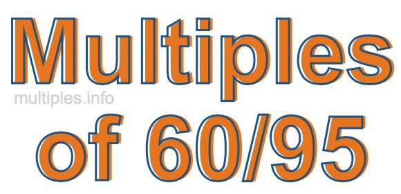 Multiples of 60/95 Multiples of 60/95
