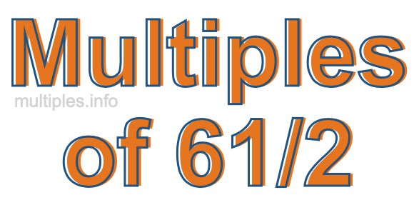 Multiples of 61/2 Multiples of 61/2