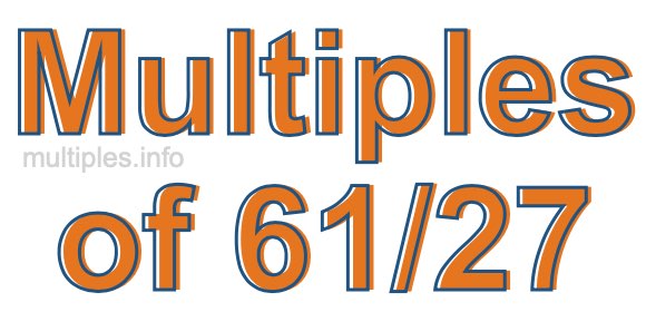 Multiples of 61/27