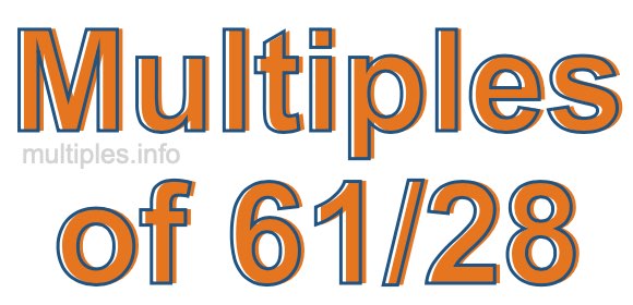 Multiples of 61/28