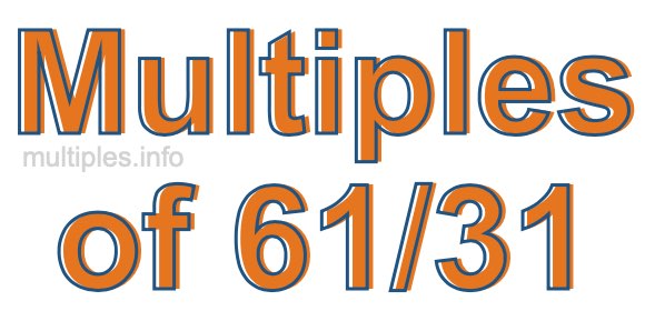 Multiples of 61/31 Multiples of 61/31