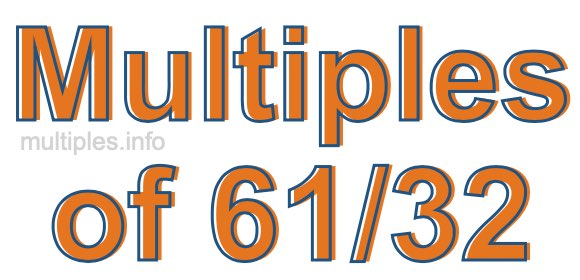 Multiples of 61/32 Multiples of 61/32