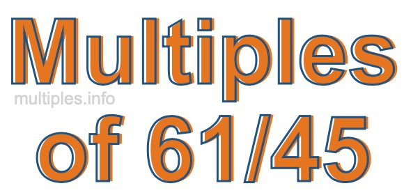 Multiples of 61/45 Multiples of 61/45