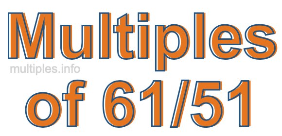 Multiples of 61/51