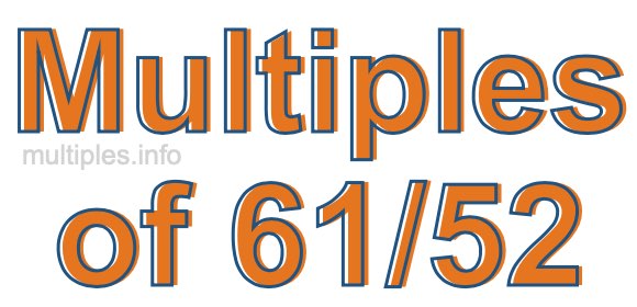 Multiples of 61/52