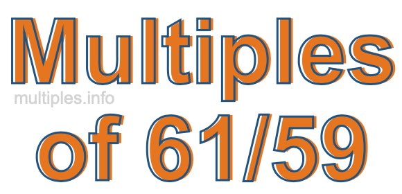 Multiples of 61/59