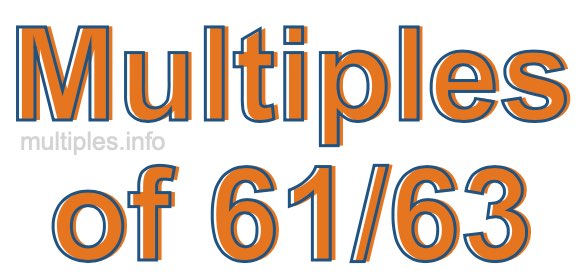 Multiples of 61/63