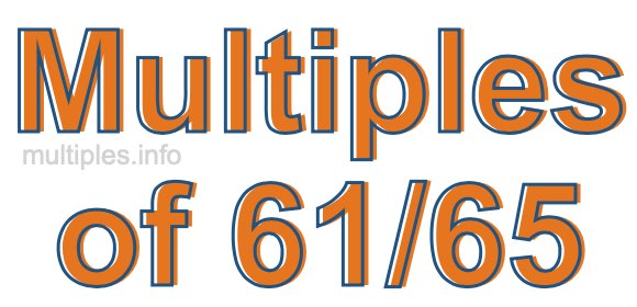 Multiples of 61/65