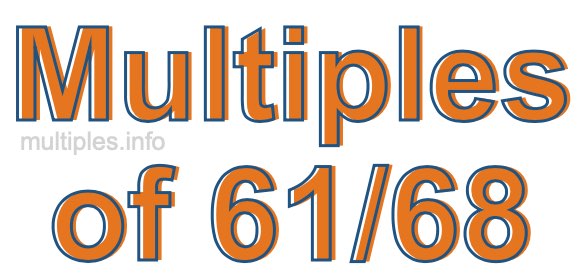 Multiples of 61/68