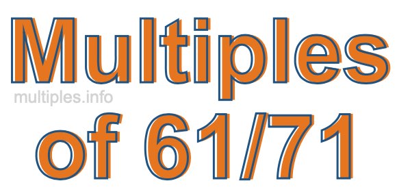 Multiples of 61/71