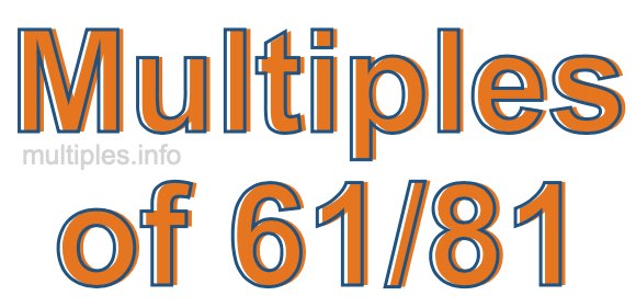 Multiples of 61/81