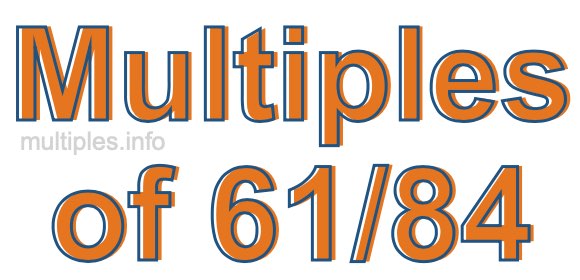 Multiples of 61/84