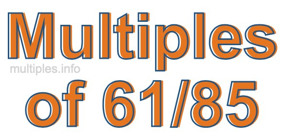 Multiples of 61/85