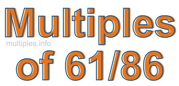 Multiples of 61/86